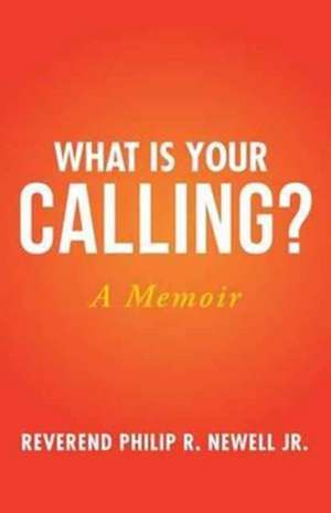 What Is Your Calling? de Reverend Philip R. Newell Jr