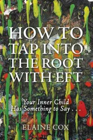 How to Tap Into the Root with Eft de Elaine Cox