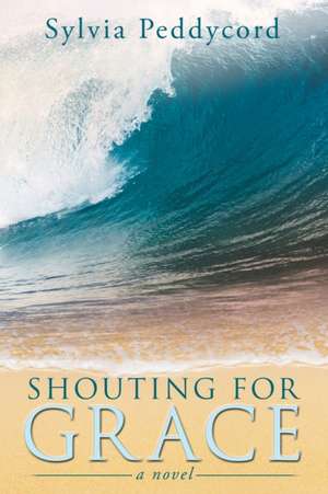 Shouting for Grace de Sylvia Peddycord