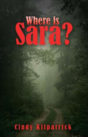 Where is Sara? de Cindy Kilpatrick