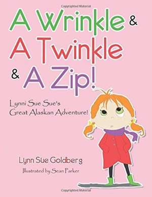 A Wrinkle & A Twinkle & A Zip! de Lynn Sue Goldberg