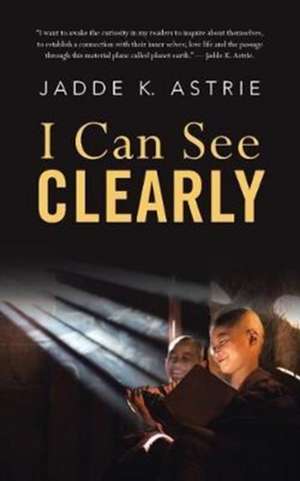 I Can See Clearly de Jadde K. Astrie