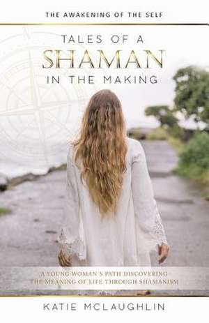 Tales of a Shaman in the Making de McLaughlin, Katie