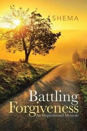 Battling Forgiveness de Shema