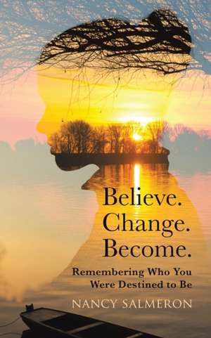 Believe. Change. Become. de Nancy Salmeron