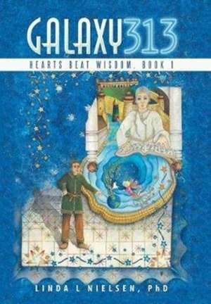 Galaxy 313: Hearts Beat Wisdom, Book 1 de Phd Linda L. Nielsen