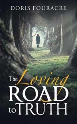 The Loving Road to Truth de Doris Fouracre