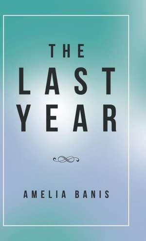 The Last Year de Amelia Banis