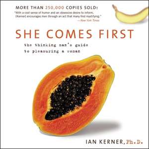 She Comes First: The Thinking Man's Guide to Pleasuring a Woman de Ian Kerner