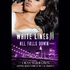 White Lines III: All Falls Down de Tracy Brown