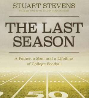 The Last Season: A Father, a Son, and a Lifetime of College Football de Stuart Stevens