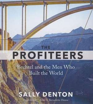 The Profiteers: Bechtel and the Men Who Built the World de Sally Denton