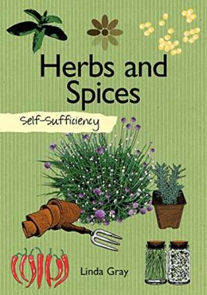 Self-Sufficiency: Herbs and Spices de Linda Gray