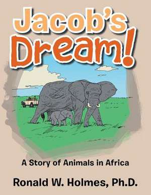 Jacob's Dream!: A Story of Animals in Africa de Ronald W. Holmes