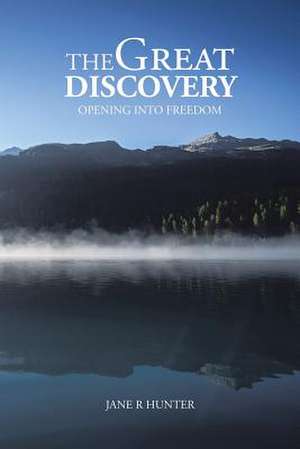 The Great Discovery: Opening Into Freedom de Jane R. Hunter