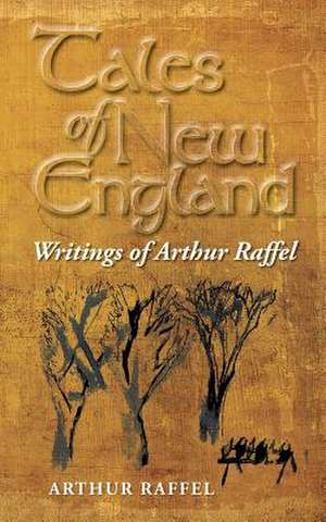 Tales of New England: Writings of Arthur Raffel de Arthur Raffel