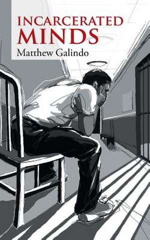 Incarcerated Minds de Matthew Galindo