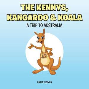 The Kennys, Kangaroo & Koala: A Trip to Australia de Anita Dwyer