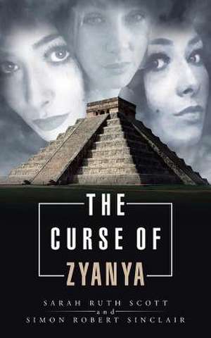 The Curse of Zyanya de Sarah Ruth Scott Simon Robert Sinclair