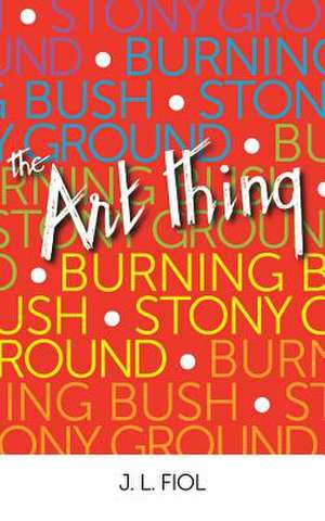 Burning Bush Stony Ground: The Art Thing de J. L. Fiol