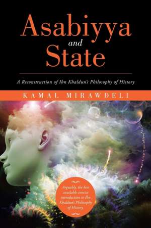 Asabiyya and State: A Reconstruction of Ibn Khaldun's Philosophy of History de Kamal Mirawdeli