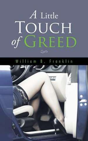 A Little Touch of Greed de William B. Franklin