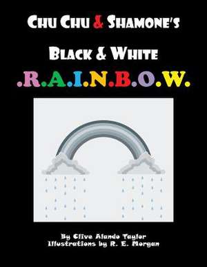 Chu Chu & Shamone's Black & White Rainbow de Clive Alando Taylor