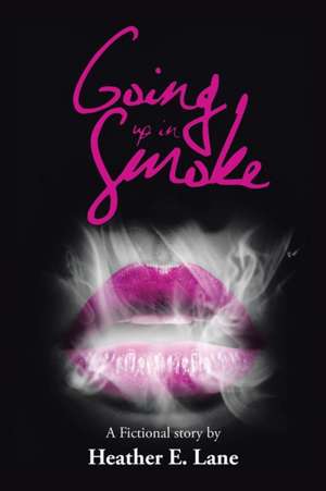 Going Up in Smoke de Heather E. Lane