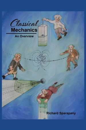 Classical Mechanics: An Overview de Richard Sparapany