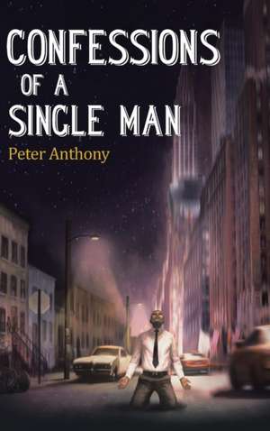 Confessions of a Single Man de Peter Anthony