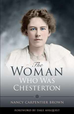 The Woman Who Was Chesterton de Nancy Carpentier Brown