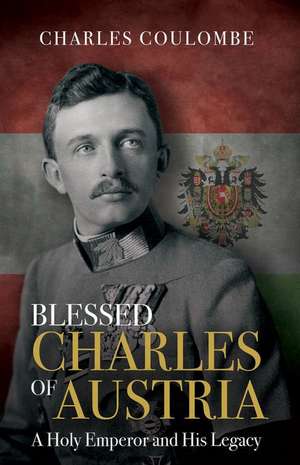 Blessed Charles of Austria de Charles A. Coulombe