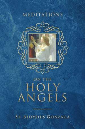 Meditations on the Holy Angels de St Aloysius Gonzaga