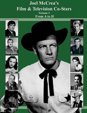 Joel McCrea's Film & Television Co-Stars from A to H de David Alan Williams