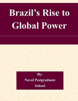 Brazil's Rise to Global Power de Naval Postgraduate School