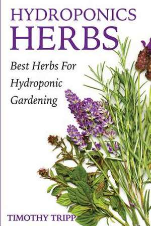 Hydroponics Herbs de Timothy Tripp