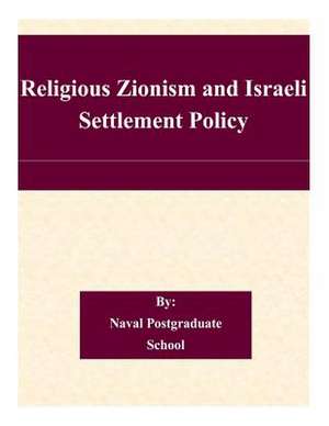 Religious Zionism and Israeli Settlement Policy de Naval Postgraduate School