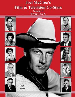 Joel McCrea's Film & Television Co-Stars from I to Z de David Alan Williams