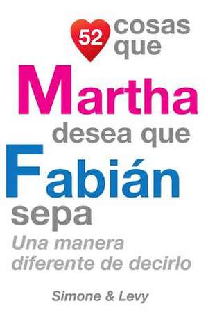 52 Cosas Que Martha Desea Que Fabian Sepa de J. L. Leyva