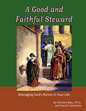 A Good and Faithful Steward de Richard Bee Ph. D.