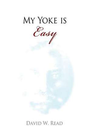 My Yoke Is Easy de David W. Read