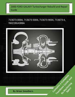 2000 Ford Galaxy Turbocharger Rebuild and Repair Guide de Brian Smothers