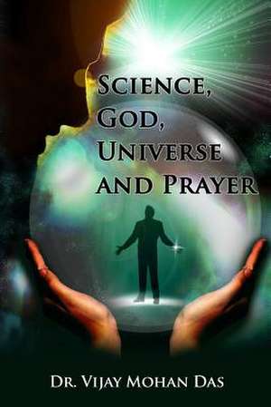 Science, God, Universe and Prayer de Dr Vijay Mohan Das