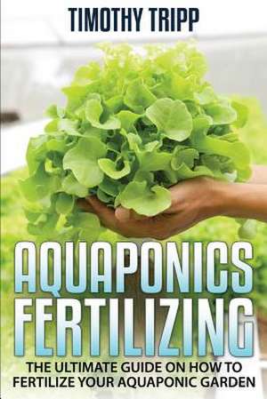 Aquaponics Fertilizing de Timothy Tripp