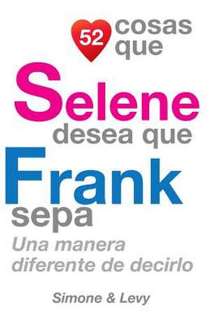 52 Cosas Que Selene Desea Que Frank Sepa de J. L. Leyva