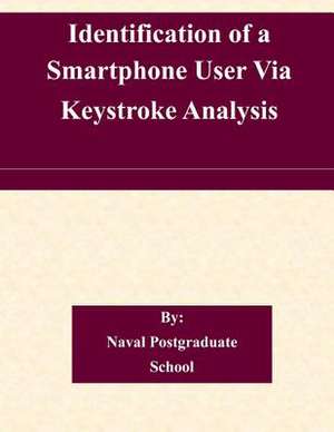 Identification of a Smartphone User Via Keystroke Analysis de Naval Postgraduate School