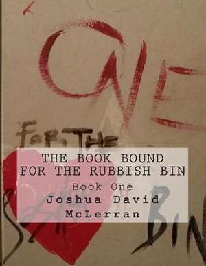 The Book Bound for the Rubbish Bin de Joshua David McLerran