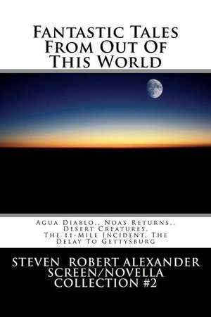 Fantastic Tales from Out of This World de Steven Robert Alexander