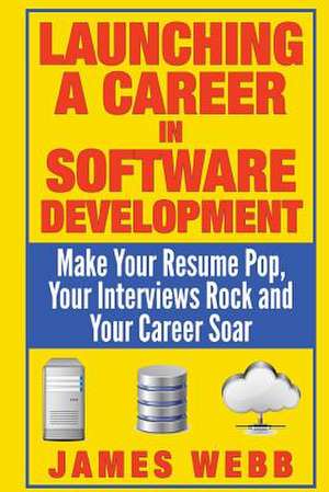 Launching a Career in Software Development de James Webb