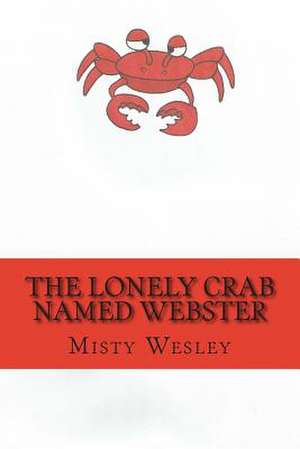 The Lonely Crab Named Webster de Misty Lynn Wesley